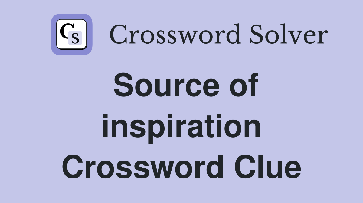 Source of inspiration Crossword Clue Answers Crossword Solver